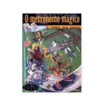 O Metrônomo Mágico - O Tempo Que Passa - Editora Scipione -