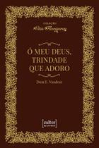 Ó meu Deus, Trindade que adoro Ó meu Deus, Trindade que adoro