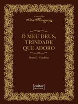 Ó meu deus, trindade que adoro - CULTOR DE LIVROS