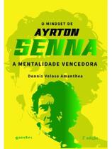 O MINDSET DE AYRTON SENNA - A MENTALIDADE VENCEDORA 2ª ED. O MINDSET DE AYRTON SENNA - A MENTALIDADE VENCEDORA 2ª ED.