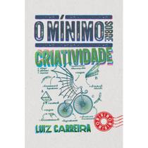 O mínimo sobre criatividade ( Luiz Carreira ) -