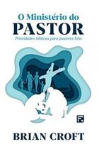 O ministério do Pastor - Editora Fiel