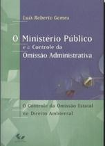 O Ministerio Público E O Controle Da Omissão Administrativa: O Controle Da Omissão Estatal No Direit - Forense Universitária