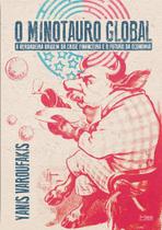 O Minotauro Global: a Verdadeira Origem da Crise Financeira e o Futuro da E O Minotauro Global: a Verdadeira Origem da Crise Financeira e o Futuro da E