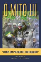 O Mito III - Temos um presidente motoqueiro - Livraria Conservadora