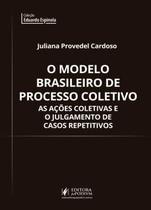 O Modelo Brasileiro de Processo Coletivo As Ações Coletivas e o Julgamento de Casos Repetitivos - JusPodivm