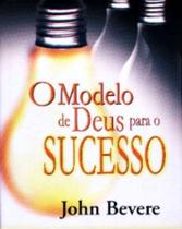 O Modelo de Deus Para o Sucesso, John Bevere - Atos