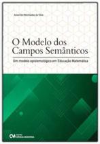 O Modelo dos Campos Semânticos - Um Modelo Epistemológico em Educação Matemática O Modelo dos Campos Semânticos - Um Modelo Epistemológico em Educação Matemática