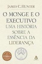 O monge e o executivo: Uma história sobre a essência da liderança Paperback Hunter, James C. and Magalhães, Maria da C