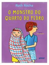 O MONSTRO DO QUARTO DE PEDRO Autor: ROCHA, RUTH - GLOBAL EDITORA