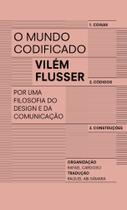 O Mundo Codificado - Por Uma Filosofia Do Design E Da Comunicação O Mundo Codificado - Por Uma Filosofia Do Design E Da Comunicação
