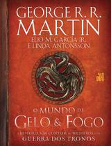 O mundo de gelo e fogo: A história não contada de Westeros e da Guerra dos Tronos O mundo de gelo e fogo: A história não contada de Westeros e da Guerra dos Tronos