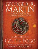 O Mundo De Gelo E Fogo - A História Não Contada De Westeros E Da Guerra Dos Tronos O Mundo De Gelo E Fogo - A História Não Contada De Westeros E Da Guerra Dos Tronos