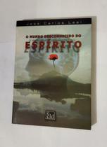 O Mundo Desconhecido do Espírito - José Carlos Leal