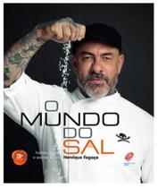 O Mundo do Sal - 3ª Edição: História, Cultura e Receitas do Chef Henrique Fogaça O Mundo do Sal - 3ª Edição: História, Cultura e Receitas do Chef Henrique Fogaça