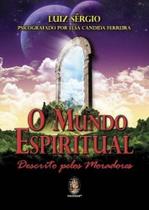 O Mundo Espiritual Descrito pelos Moradores - MADRAS EDITORA O Mundo Espiritual Descrito pelos Moradores - MADRAS EDITORA