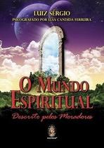 O mundo espiritual descrito pelos moradores - Madras Editora O mundo espiritual descrito pelos moradores - Madras Editora