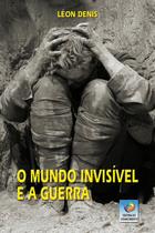 O Mundo Invisível e a Guerra 1 ed O Mundo Invisível e a Guerra 1 ed