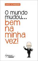 O mundo mudou... bem na minha vez! O mundo mudou... bem na minha vez!