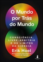 O Mundo Por Trás do Mundo - Consciência, Livre-Arbítrio e os Limites da Ciência Sortido O Mundo Por Trás do Mundo - Consciência, Livre-Arbítrio e os Limites da Ciência Sortido