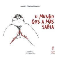 O mundo que a mãe sabia - Genealogia, apagamento e insurgência do feminino na ordem simbólica O mundo que a mãe sabia - Genealogia, apagamento e insurgência do feminino na ordem simbólica