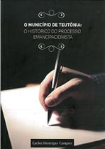 O Município de Teutônia - O Histórico do Processo Emancipacionista O Municipio de Teutonia - O Historico do Processo Emancipacionista