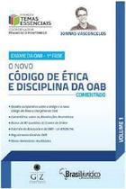 O Novo Código de Ética e Disciplina da OAB - Comentado - Vol.1 - Coleção Temas Essencias - Gz Editora