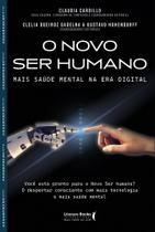 O Novo Ser Humano - Mais Saúde Mental Na Era Digital O Novo Ser Humano - Mais Saúde Mental Na Era Digital