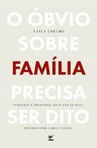 O Óbvio sobre Família Precisa Ser Dito: Verdades e Princípios do Plano de Deus - Editora Vida