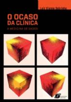 O ocaso da clínica - a medicina de dados O ocaso da clínica - a medicina de dados
