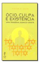 O Ócio, Culpa e Existência - Uma Tragédia Judaico-Cristã
