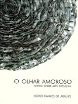 O olhar amoroso - textos sobre arte brasileira O olhar amoroso - textos sobre arte brasileira