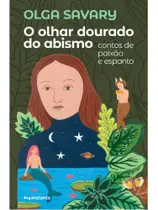 O OLHAR DOURADO DO ABISMO - Autor: SAVARY, OLGA - INSTANTE EDITORA