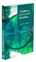 O Olhar e as Percepções da Alma - Livro de Lucy Dias Ramos O Olhar e as Percepções da Alma - Livro de Lucy Dias Ramos