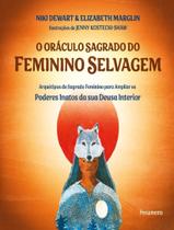 O Oraculo Sagrado Do Feminino Selvagem Arquetipos Do Sagrado Feminino Para Ampliar Os Poderes Inatos Da Sua Deusa Interi - PENSAMENTO