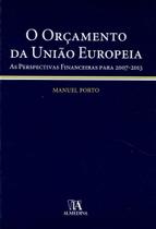 O Orçamento da União Europeia - Perspectivas Financeiras para 2007-2013 - ALMEDINA MATRIZ