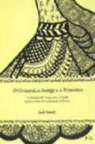 O oriental, o antigo e o primitivo O oriental, o antigo e o primitivo