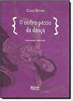 O Outro Passo Da Dança - Caio Riter - ARTES E OFICIOS EDITORA LTDA O Outro Passo Da Dança - Caio Riter - ARTES E OFICIOS EDITORA LTDA