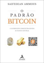 O Padrão Bitcoin - A Alternativa Descentralizada Ao Banco Central O Padrão Bitcoin - A Alternativa Descentralizada Ao Banco Central