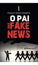 O Pai das Fake News O Pai das Fake News