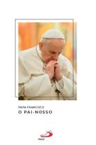 O Pai Nosso - Papa Francisco - Paulus Editora