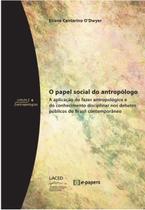 O papel social do antropólogo: Aplicação do fazer antropológico e do conhecimento disciplinar nos debates públicos.