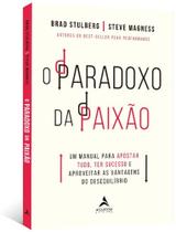 o Paradoxo Da Paixao - Um Manual Para Apostar Tudo, Ter Sucesso e Aproveitar As Vantagens Do Desequi
