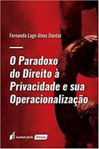 O Paradoxo do Direito à Privacidade e Sua Operacionalização - Lumen Juris O Paradoxo do Direito à Privacidade e Sua Operacionalização - Lumen Juris