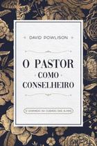 O Pastor como Conselheiro - Editora Monergismo