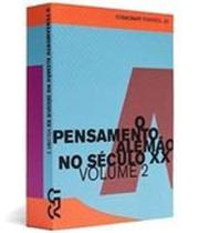 O Pensamento Alemão no Século Xx - Vol 2- Cosac & Naify - Editora: Cosac & Naify