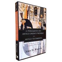 O Pensamento do Antigo Oriente Próximo e o Antigo Testamento John H. Walton