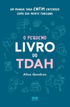 O Pequeno Livro do TDAH - Um Manual Para Enfim Entender Como Sua Mente Funciona