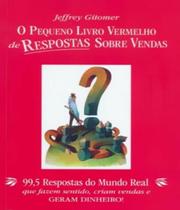 O pequeno livro vermelho de respostas sobre vendas: 99,5 respostas do mundo real que fazem sentido, criam vendas e geram dinheiro! - ACTUAL EDITORA - ALMEDINA