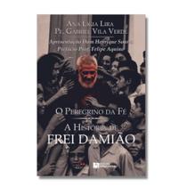O Peregrino Da Fé: A História De Frei Damião O Peregrino Da Fé: A História De Frei Damião